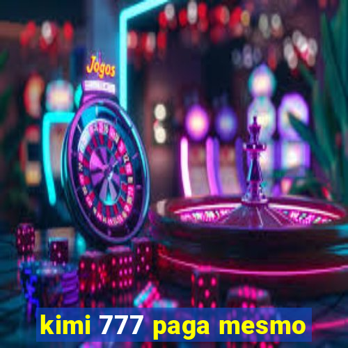 kimi 777 paga mesmo